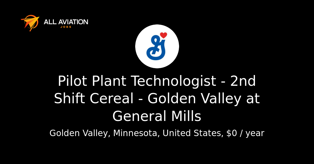 Pilot Plant Technologist - 2nd Shift Cereal - Golden Valley at General ...